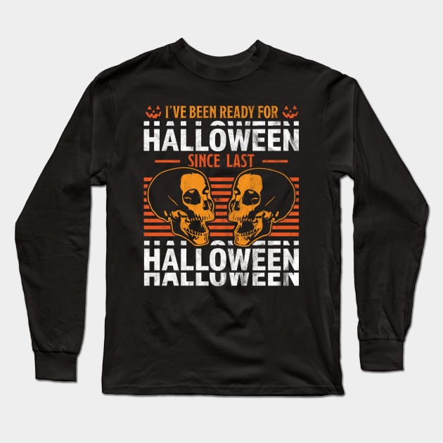 I've Been Ready For Halloween Since Last Halloween Skull Long Sleeve T-Shirt by OrangeMonkeyArt